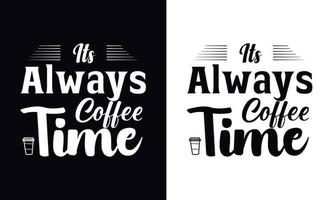 Siempre es hora del café. plantilla de diseño de camiseta de café de vector de tipografía