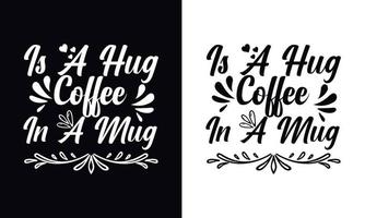 Is a hug in a mug. typography vector Coffee t-shirt design template