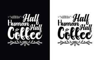 mitad humano mitad café. plantilla de diseño de camiseta de café de vector de tipografía