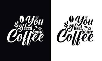 necesitas un poco de café. plantilla de diseño de camiseta de café de vector de tipografía