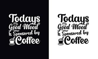 el buen humor de hoy está patrocinado por el café. plantilla de diseño de camiseta de café de vector de tipografía