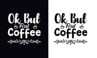 ok, pero primero café. plantilla de diseño de camiseta de café de vector de tipografía