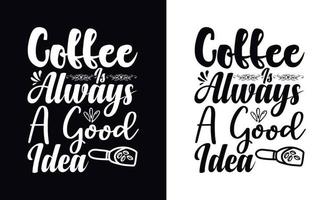 El café siempre es una buena idea. plantilla de diseño de camiseta de café de vector de tipografía
