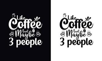 como el café y tal vez 3 personas. plantilla de diseño de camiseta de café de vector de tipografía