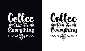 el café lo arreglará todo. plantilla de diseño de camiseta de café de vector de tipografía