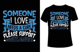 Someone I love needs a cure please support diabetes awareness diabetes  awareness t-shirt  design  vector template