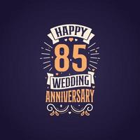 Happy 85th wedding anniversary quote lettering design. 85 years anniversary celebration typography design. vector