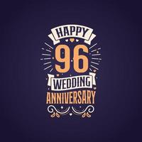 Happy 96th wedding anniversary quote lettering design. 96 years anniversary celebration typography design. vector