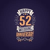 Happy 52nd wedding anniversary quote lettering design. 52 years anniversary celebration typography design. vector