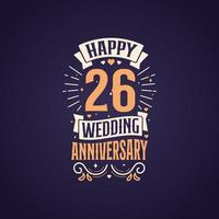 Happy 26th wedding anniversary quote lettering design. 26 years anniversary celebration typography design. vector