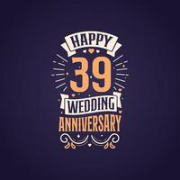 Happy 39th wedding anniversary quote lettering design. 39 years anniversary celebration typography design. vector