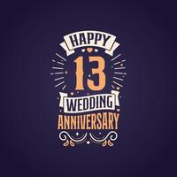 Happy 13th wedding anniversary quote lettering design. 13 years anniversary celebration typography design. vector