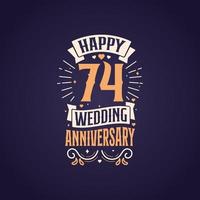 feliz 74 aniversario de boda cita diseño de letras. Diseño de tipografía de celebración de aniversario de 74 años. vector