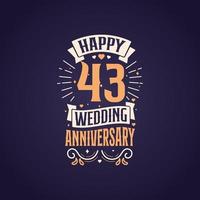 Happy 43rd wedding anniversary quote lettering design. 43 years anniversary celebration typography design. vector