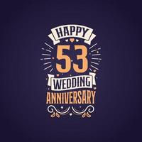 Happy 53rd wedding anniversary quote lettering design. 53 years anniversary celebration typography design. vector