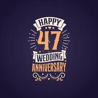 feliz 47 aniversario de boda cita diseño de letras. Diseño de tipografía de celebración de aniversario de 47 años. vector