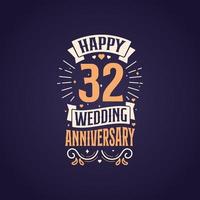 Happy 32nd wedding anniversary quote lettering design. 32 years anniversary celebration typography design. vector