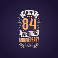 Happy 84th wedding anniversary quote lettering design. 84 years anniversary celebration typography design. vector