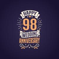 Happy 98th wedding anniversary quote lettering design. 98 years anniversary celebration typography design. vector