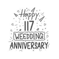 117 years anniversary celebration hand drawing typography design. Happy 117th wedding anniversary hand lettering vector