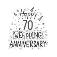 70 years anniversary celebration hand drawing typography design. Happy 70th wedding anniversary hand lettering vector