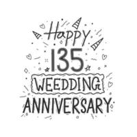 135 years anniversary celebration hand drawing typography design. Happy 135th wedding anniversary hand lettering vector