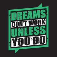 DREAMS DON'T WORK UNLESS YOU DO vector