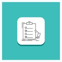 Round Button for checklist. check. expertise. list. clipboard Line icon Turquoise Background vector