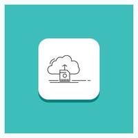 Round Button for cloud. upload. save. data. computing Line icon Turquoise Background vector