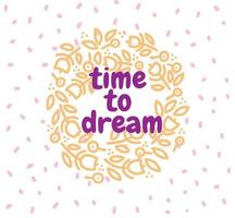 Time to dream - hand lettering inscription positive quote to greeting card on color pastel background with patterns vector illustration