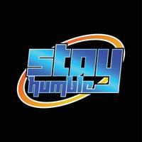 stay humble vector text design, powerful design for t-shirts, hats, sweaters, prints, cards, banners and more