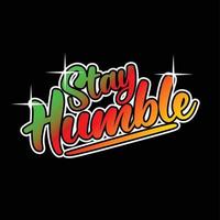 stay humble vector text design, powerful design for t-shirts, hats, sweaters, prints, cards, banners and more