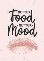 Vector poster with hand drawn unique lettering design element for wall decoration, prints. Better food, better mood, modern mono line calligraphy with sushi nigiri sketch. Handwritten eating lettering