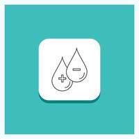 Round Button for blood. drop. liquid. Plus. Minus Line icon Turquoise Background vector