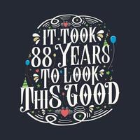 It took 88 years to look this good 88 Birthday and 88 anniversary celebration Vintage lettering design. vector