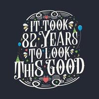 It took 82 years to look this good 82 Birthday and 82 anniversary celebration Vintage lettering design. vector