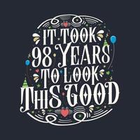 It took 98 years to look this good 98 Birthday and 98 anniversary celebration Vintage lettering design. vector