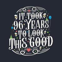 It took 96 years to look this good 96 Birthday and 96 anniversary celebration Vintage lettering design. vector