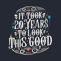 It took 20 years to look this good. 20 Birthday and 20 anniversary celebration Vintage lettering design. vector