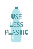 Use less plastic text on the plastic bottle. Ecology typography poster, motivational print design. Stop pollution concept. Eco friendly element. Recycle quote. Vector illustration.