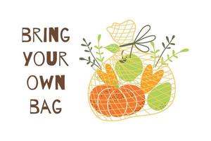 Bring your own bag text. Shopping net full of vegetables, fruits. Let s save the planet and ecology concept. Go green. Eco life Zero waste No plastic. Hand drawn vector illustration isolated on white.