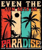 Even the sun sets in paradise t-shirt design vector for print. Vector Graphics for apparel t-shirt