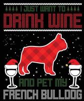 solo quiero beber vino y acariciar mi bulldog francés tipografía vector diseños de camiseta para las vacaciones de navidad en los estados unidos se llevará a cabo el 25 de diciembre. perro de navidad, diseño de amante de la cerveza de vino.