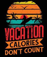 Vacation calories Don't Count t-shirt design vector for print. Vector Graphics for apparel t-shirt