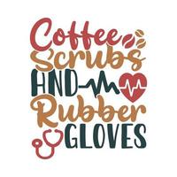 Exfoliantes de café y guantes de goma, vida de enfermera amante del café, plantilla de letras de estilo de vida de enfermera familiar de enfermería vector