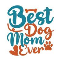 Best Dog Mom Ever, Typography Dog Design, Like Dog Animals Lover Tee Saying vector