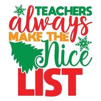 Teachers Always Make The Nice List, New Year Holidays Event Merry Christmas Day Template vector