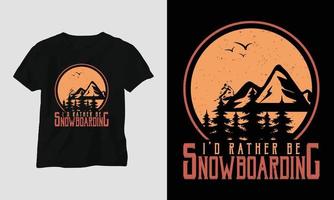 I'd rather be snowboarding T-shirt Design with mountains, snowboard and retro style vector