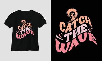 Catch the wave - Surfing Groovy T-shirt Design Retro Style Catch the wave - Surfing Groovy T-shirt Design Retro Style vector