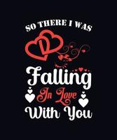 So there I was falling in love with you. valentine day typography vector t shirt design template